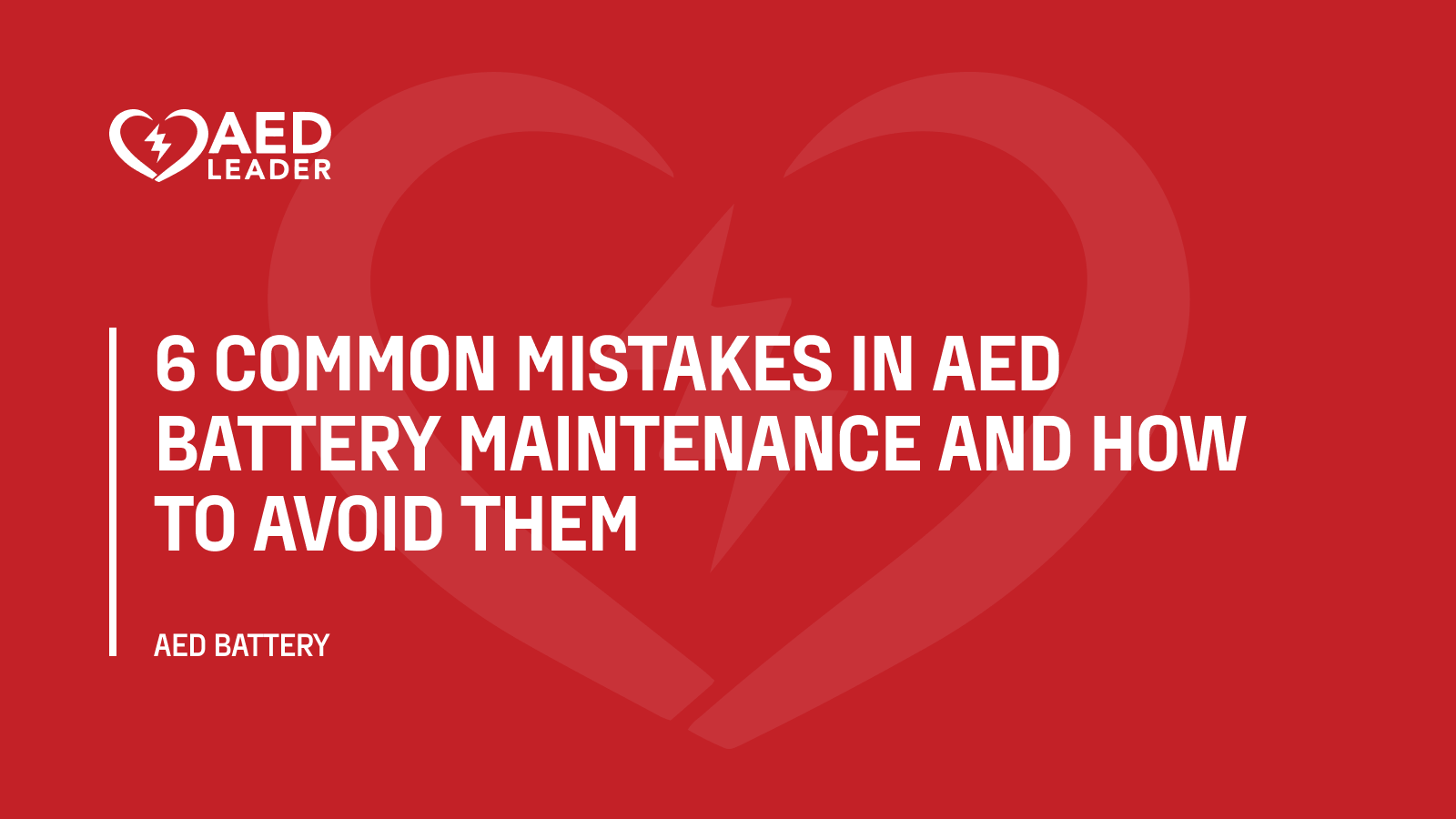 6 Common Mistakes in AED Battery Maintenance and How to Avoid Them