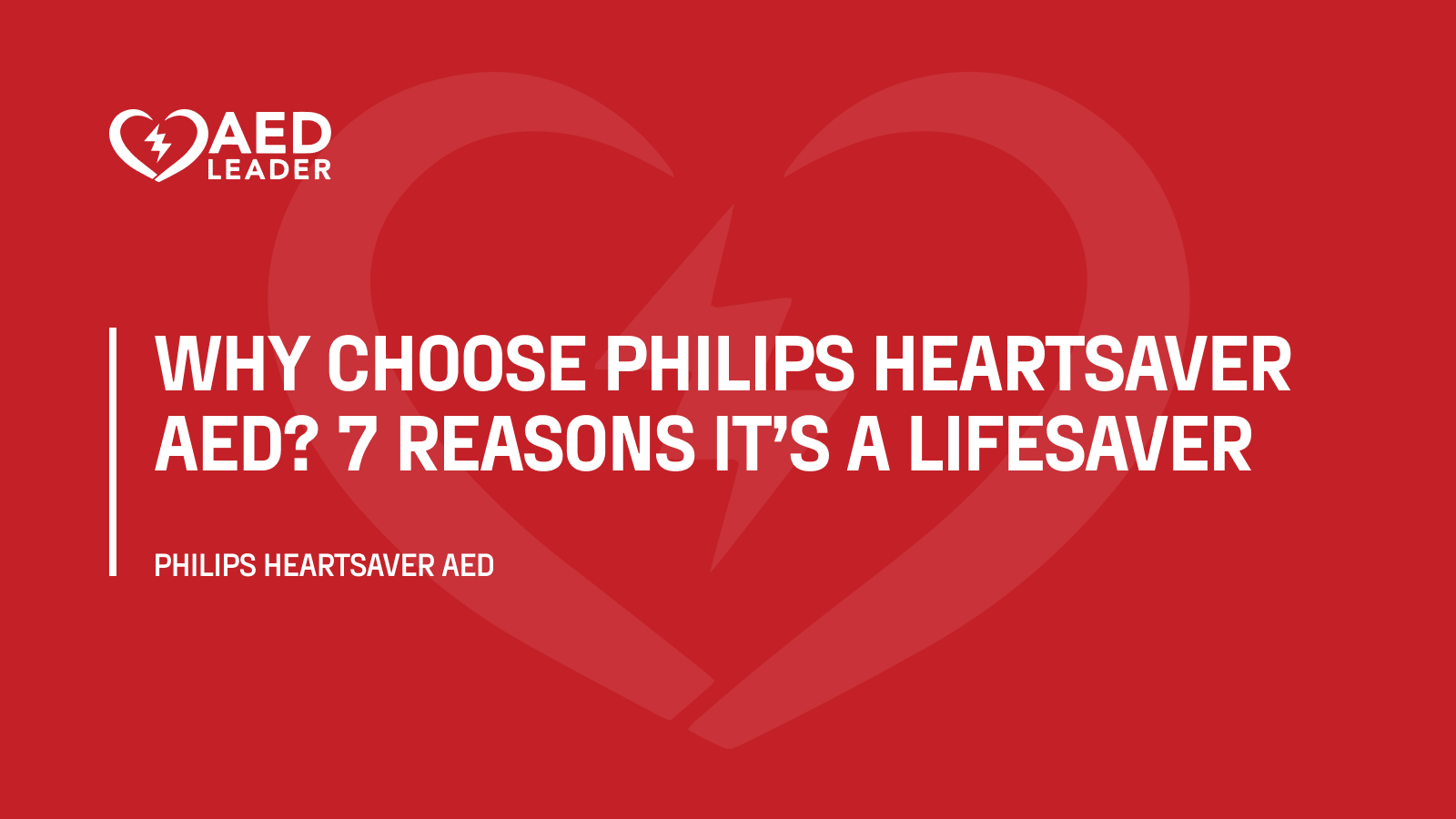 Why Choose Philips HeartSaver AED? 7 Reasons It’s a Lifesaver
